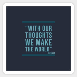 With out thoughts we make the world - Buddha Quote Sticker